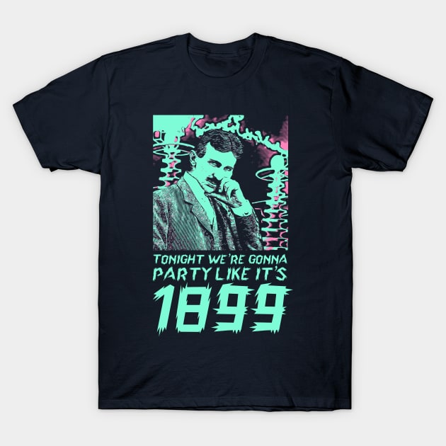 Tonight We're Gonna Party Like It's 1899 T-Shirt by creativespero